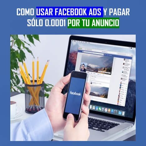 como-usar-facebook-ads-y-pagar-solo-0-0001-por-tu-anuncio
